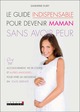 Le guide indispensable pour devenir maman sans avoir peur De Sandrine Dury - Leduc.s éditions