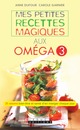Mes petites recettes magiques aux oméga 3 De Anne Dufour et Carole Garnier - Leduc.s éditions