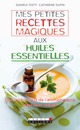Mes petites recettes magiques aux huiles essentielles De Danièle Festy et Catherine Dupin - Leduc.s éditions