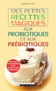 Mes petites recettes magiques aux probiotiques et aux prébiotiques De Danièle Festy - Leduc.s éditions