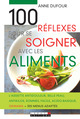 100 réflexes pour se soigner avec les aliments De Anne Dufour - Leduc.s éditions