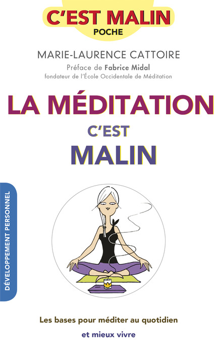 La méditation, c'est malin Les bases pour méditer au quotidien et mieux vivre