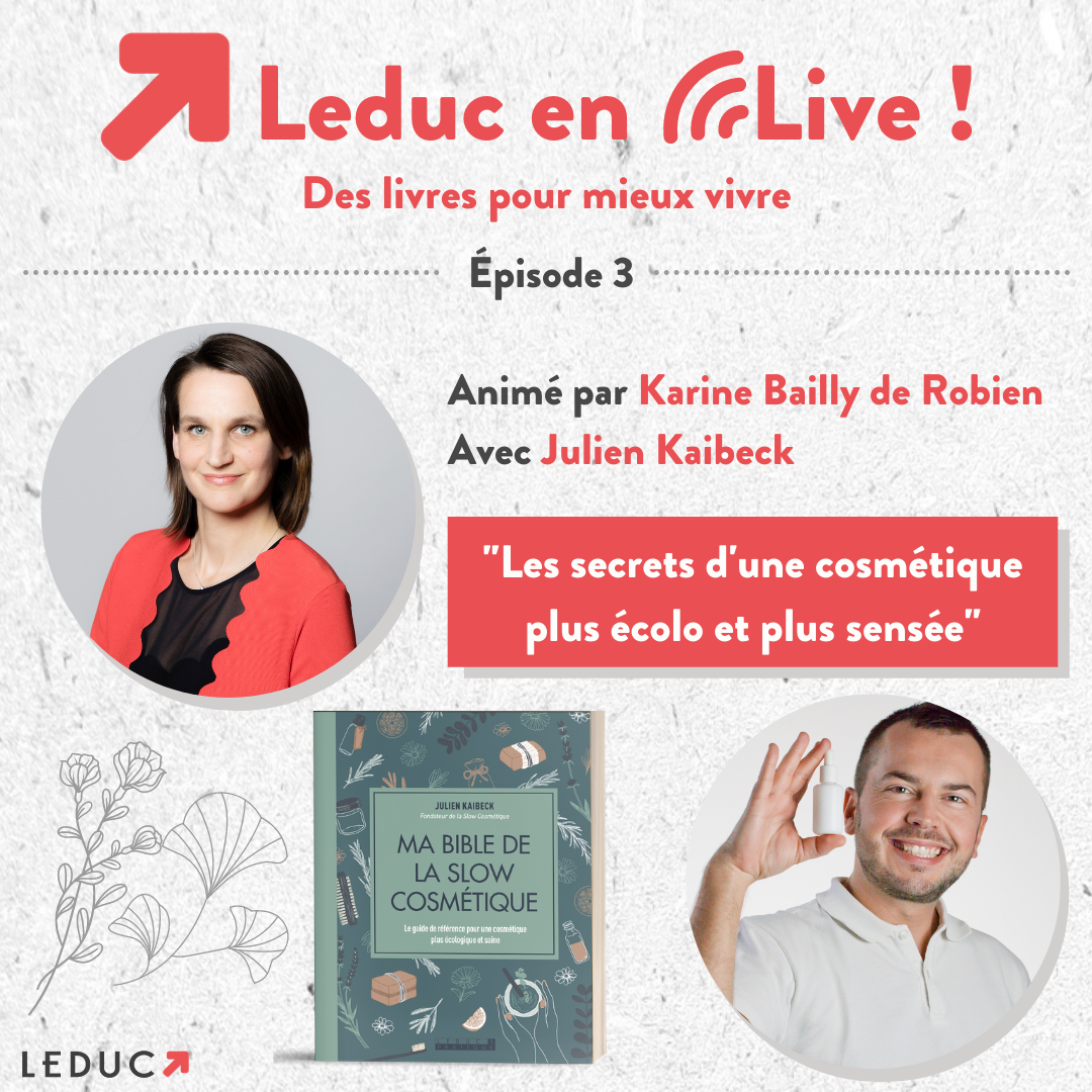 Leduc en live - "Les secrets d'une cosmétique plus écolo et plus sensée" avec Julien Kaibeck et Karine Bailly de Robien