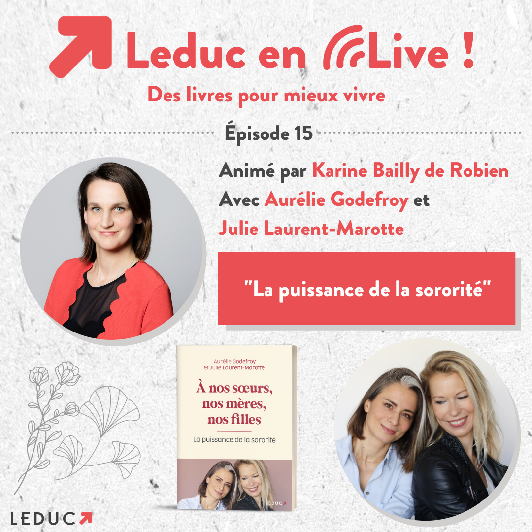 Leduc en live - "La puissance de la sororité" avec Aurélie Godefroy et Julie Laurent-Marotte et Karine Bailly de Robien