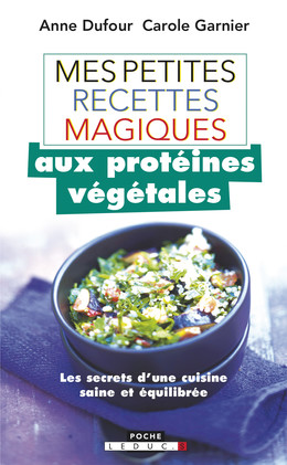 Mes petites recettes magiques aux protéines végétales - Anne Dufour, Carole Garnier - Éditions Leduc