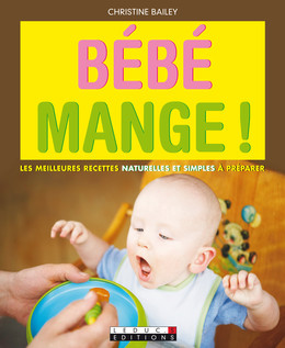 Bébé mange ! - Christine Bailey - Éditions Leduc