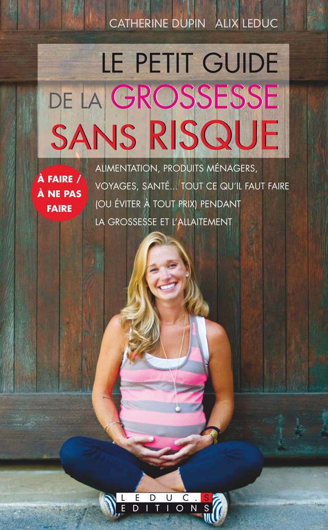 Le petit guide de la grossesse sans risque - Alimentation, produits  ménagers, voyages, santé… Tout ce qu'il faut faire (ou éviter à tout prix)  pendant la grossesse et l'allaitement. - Catherine Dupin