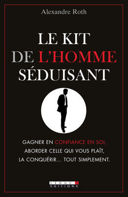 Le kit de l'homme séduisant - Alexandre Roth - Éditions Leduc