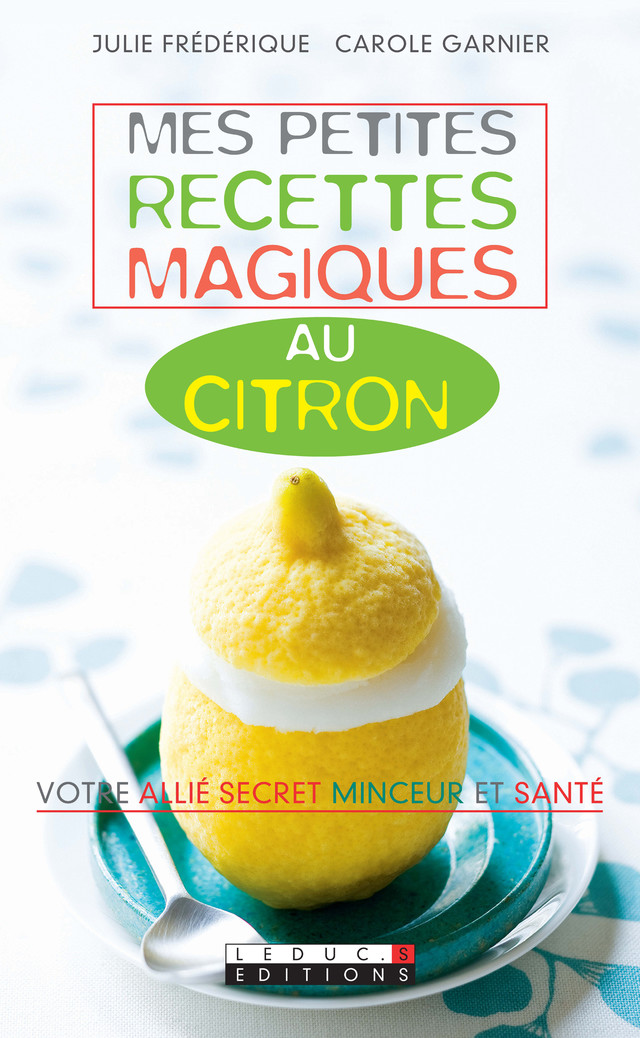 Mes petites recettes magiques au citron - Julie Frédérique, Carole Garnier - Éditions Leduc