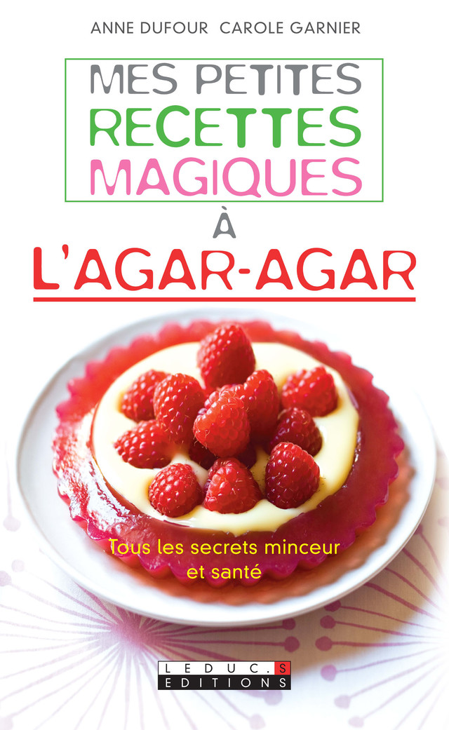 Mes petites recettes magiques à l'agar-agar - Anne Dufour, Carole Garnier - Éditions Leduc