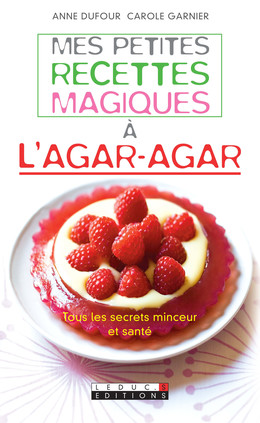 Mes petites recettes magiques à l'agar-agar - Anne Dufour, Carole Garnier - Éditions Leduc