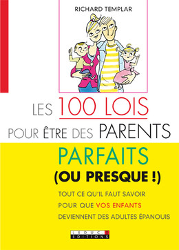 Les 100 Lois pour être des parents parfaits (ou presque!)  - Richard Templar - Éditions Leduc