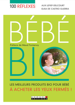 100 réflexes bébé bio - Alix Lefief-Delcourt, Elisa de Castro Guerra - Éditions Leduc
