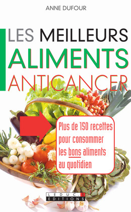 Les meilleurs aliments anticancer - Anne Dufour - Éditions Leduc