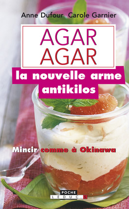 Agar-agar, la nouvelle arme antikilos - Anne Dufour, Carole Garnier - Éditions Leduc