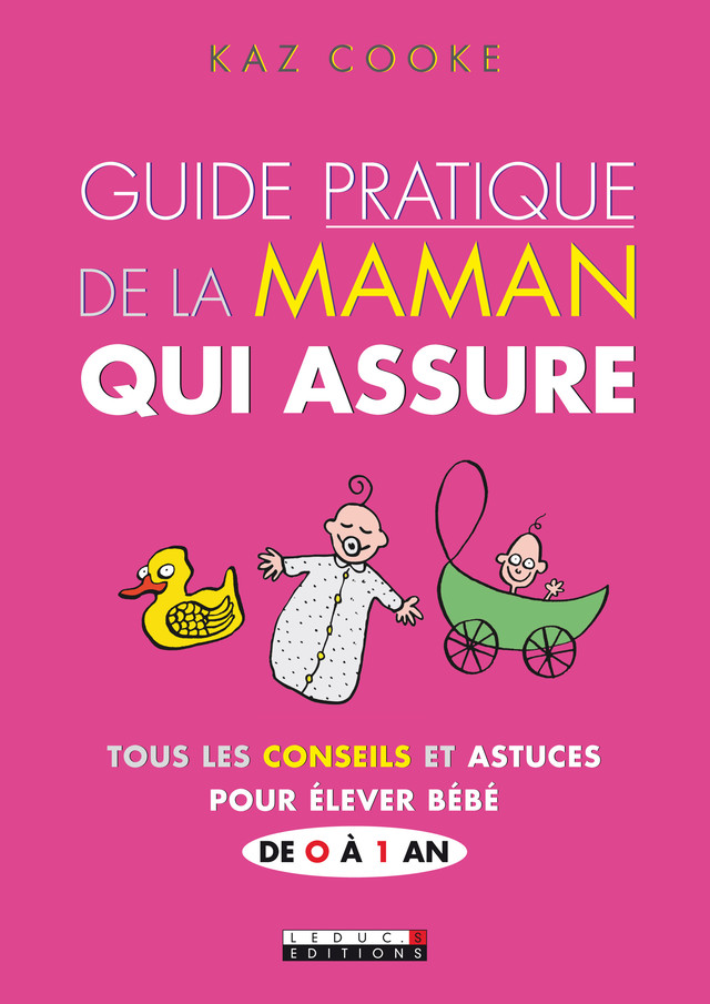 Guide pratique de la maman qui assure - Kaz Cooke - Éditions Leduc
