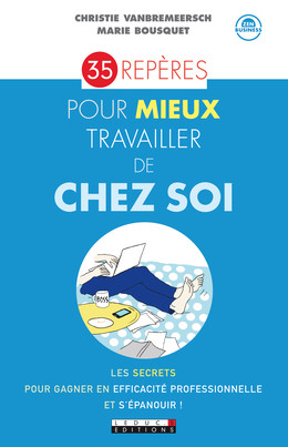 35 repères pour mieux travailler de chez soi - Christie Vanbremeersch, Marie Bousquet - Éditions Leduc