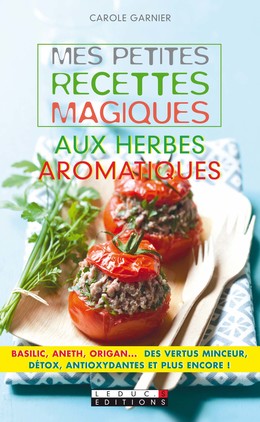 Mes petites recettes magiques aux herbes aromatiques - Carole Garnier - Éditions Leduc