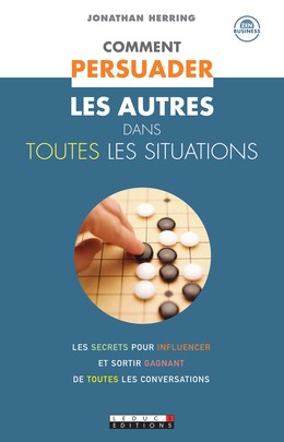 Comment persuader les autres dans toutes les situations - Jonathan Herring - Éditions Leduc