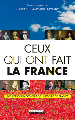 Ceux qui ont fait la France - Bertrand Galimard Flavigny - Éditions Leduc