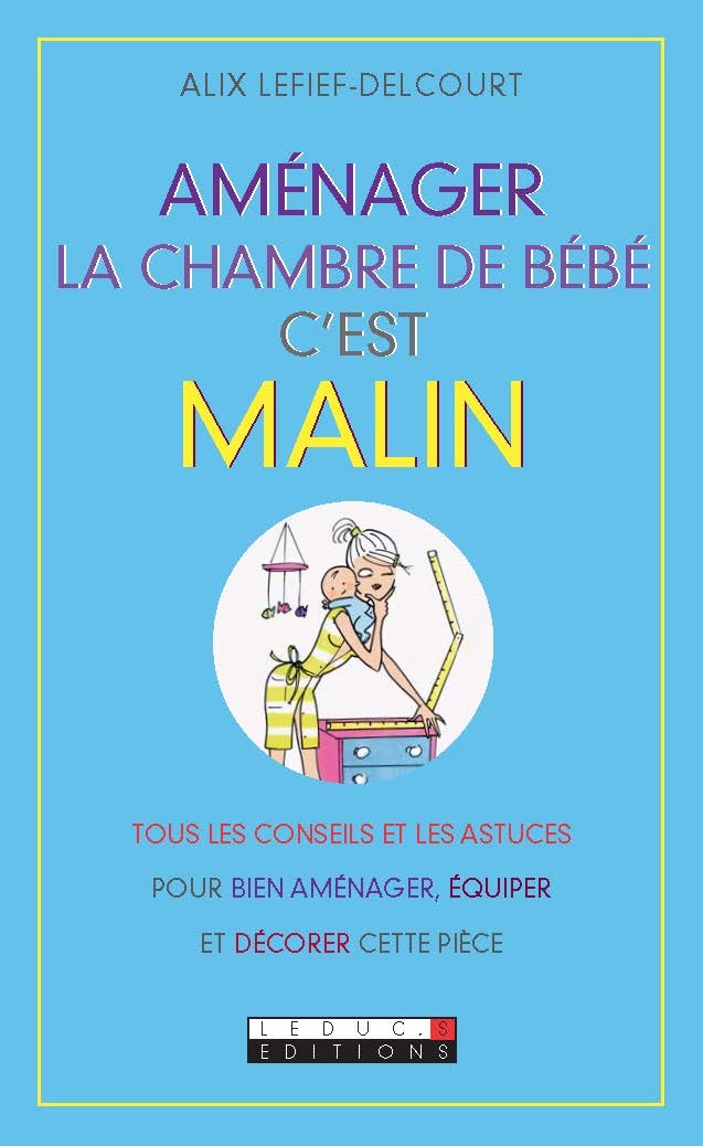 Aménager la chambre de bébé, c'est malin - Alix Lefief-Delcourt - Éditions Leduc