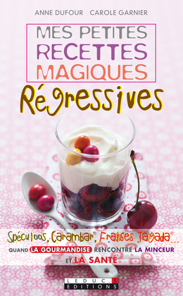 Mes petites recettes magiques régressives - Anne Dufour, Carole Garnier - Éditions Leduc