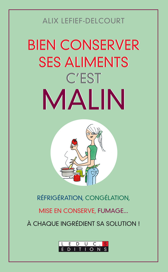 Bien conserver ses aliments, c'est malin - Alix Lefief-Delcourt - Éditions Leduc