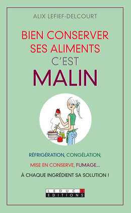 Bien conserver ses aliments, c'est malin - Alix Lefief-Delcourt - Éditions Leduc