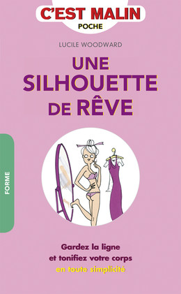 Une silhouette de rêve, c'est malin - Lucile Woodward - Éditions Leduc