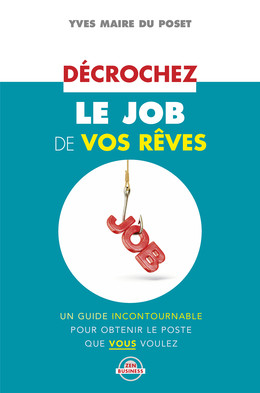 Décrochez le job de vos rêves - Yves Maire du Poset - Éditions Leduc