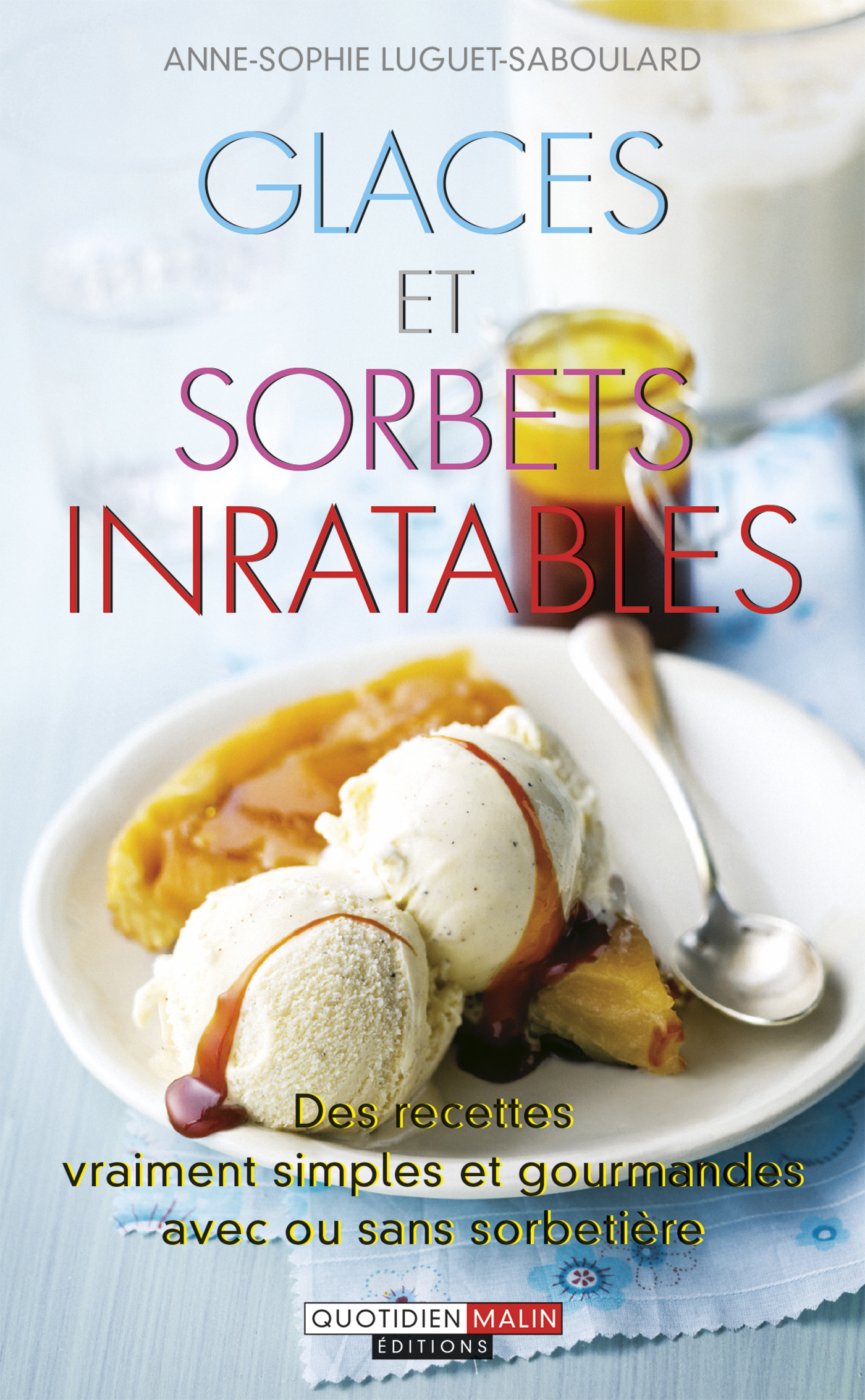 Glaces et sorbets inratables - Des recettes vraiment simples et