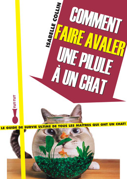 Comment faire avaler une pilule à un chat - Isabelle Collin - Éditions Leduc Humour