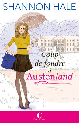 Coup de foudre à Austenland - Shannon Hale - Éditions Charleston