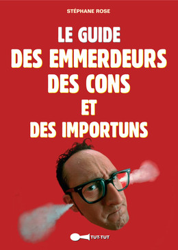 Le guide des emmerdeurs, des cons et des importuns - Stéphane Rose - Éditions Leduc Humour