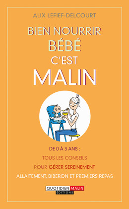 Bien nourrir bébé, c'est malin - Alix Lefief-Delcourt - Éditions Leduc