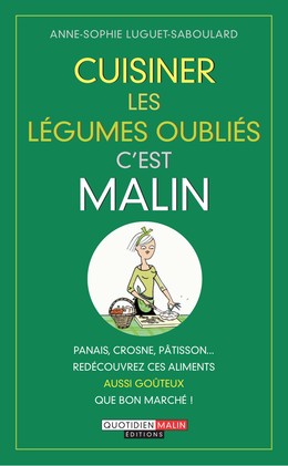 Cuisiner les légumes oubliés, c'est malin - Anne-Sophie Luguet - Éditions Leduc