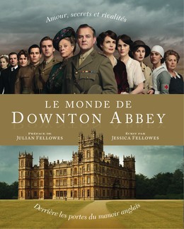 Le Monde de Downton Abbey - Jessica Fellowes - Éditions Charleston
