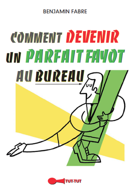 Comment devenir un parfait fayot au bureau  - Benjamin Fabre - Éditions Leduc Humour