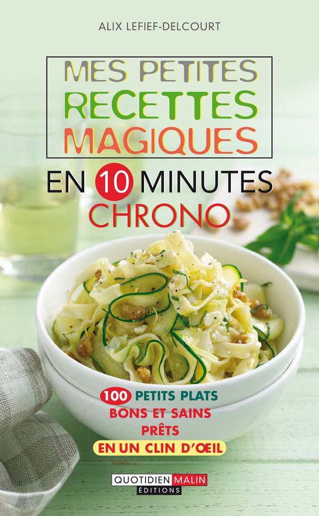 Mes petites recettes magiques en 10 minutes chrono - Alix Lefief-Delcourt - Éditions Leduc