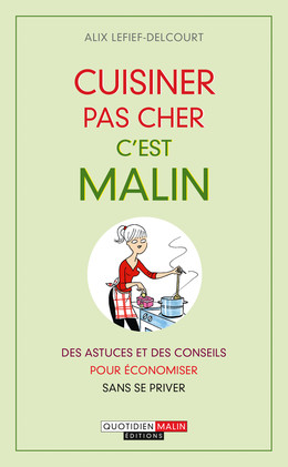 Cuisiner pas cher, c'est malin - Alix Lefief-Delcourt - Éditions Leduc