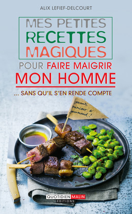 Mes petites recettes magiques pour faire maigrir mon homme - Alix Lefief-Delcourt - Éditions Leduc