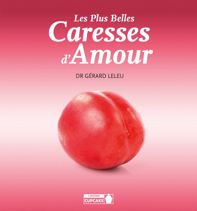 Les plus belles caresses d'amour - Dr Gérard Leleu - Éditions Leduc