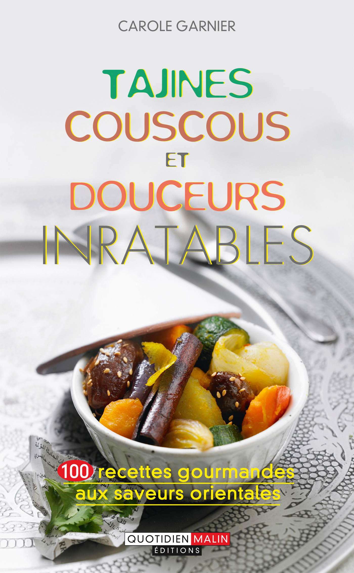 Tajines, couscous et douceurs inratables 100 recettes gourmandes aux