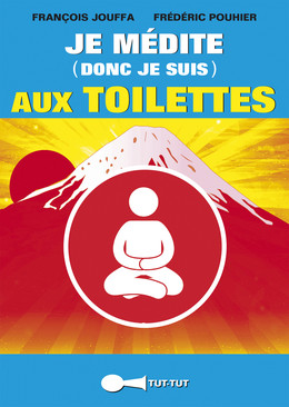 Je médite (donc je suis) aux toilettes - Frédéric Pouhier, François Jouffa - Éditions Leduc Humour