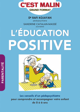 L'éducation positive, c'est malin - Sandrine Catalan-Massé, Rafi Kojayan - Éditions Leduc