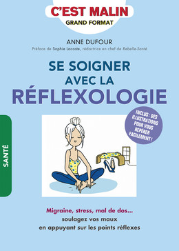 Se soigner avec la réflexologie, c'est malin  - Anne Dufour - Éditions Leduc