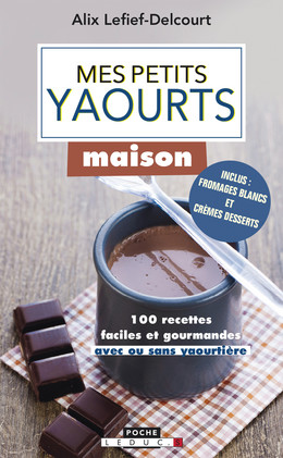 Mes petits yaourts maison - Alix Lefief-Delcourt - Éditions Leduc