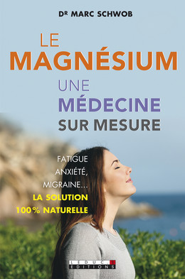 Le magnésium, une médecine sur mesure - Marc Schwob - Éditions Leduc