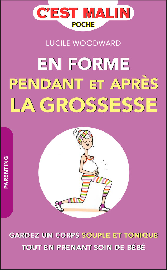 En forme pendant et après la grossesse, c'est malin - Lucile Woodward - Éditions Leduc