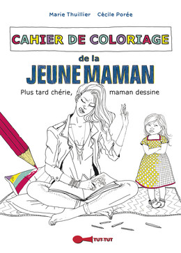 Cahier de coloriage de la jeune maman - Marie Thuillier, Cécile Porée - Éditions Leduc Humour